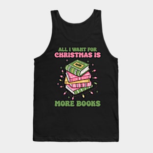 All I want for Christmas is more books Tank Top